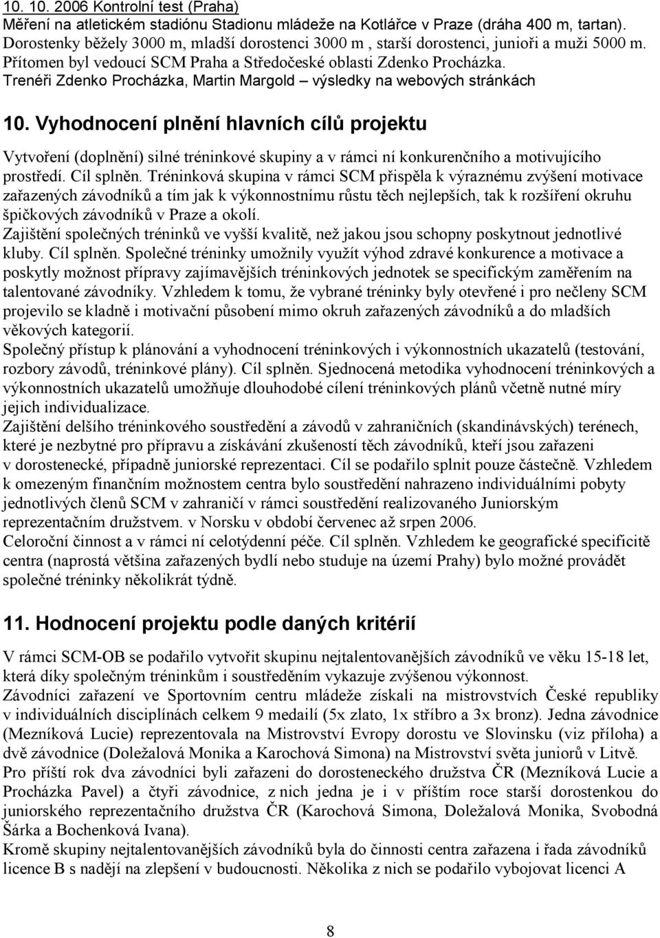 Trenéři Zdenko Procházka, Martin Margold výsledky na webových stránkách 10.