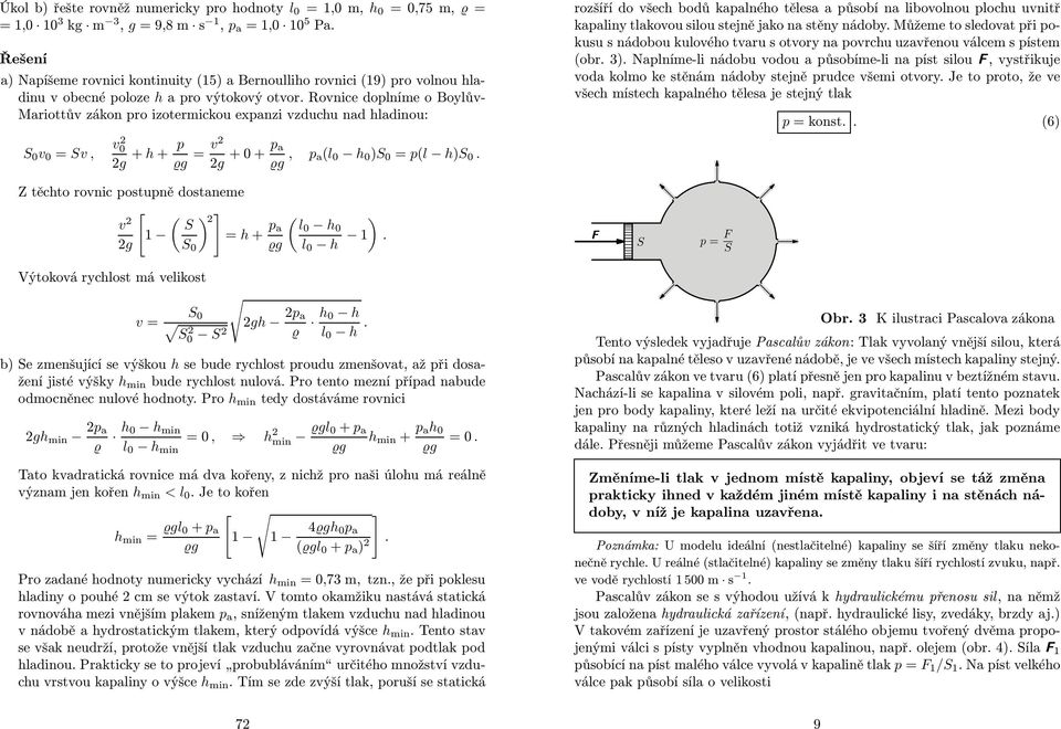 Rovnice doplníme o Boylův- Maiottův zákon po izotemickou expanzi vzducu nad ladinou: S v = Sv, v g + + p g = v g ++ p a g, p a(l )S = p(l )S.