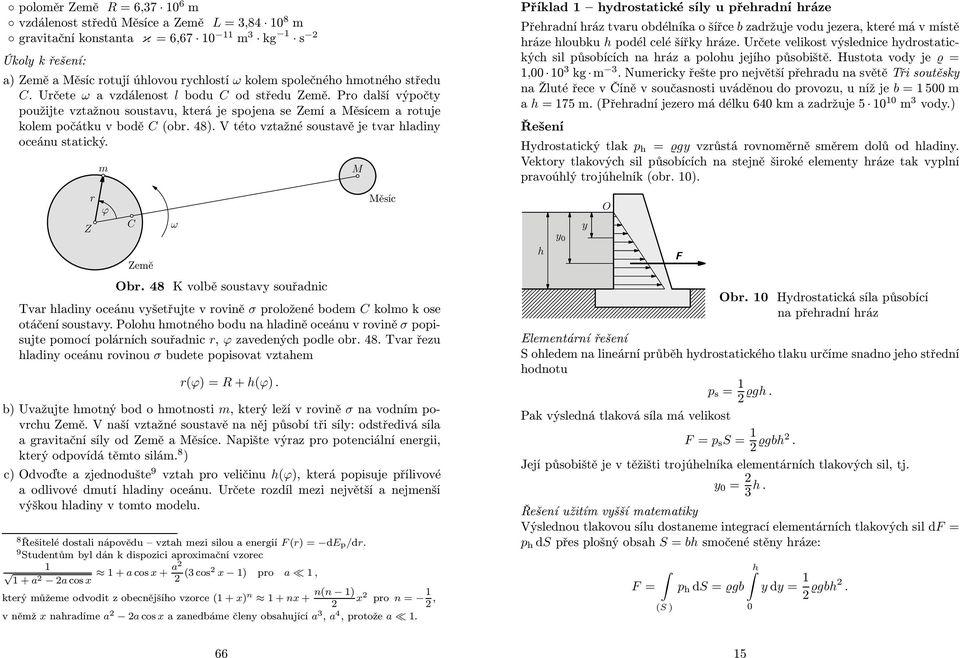 V této vztažné soustavě je tva ladiny oceánu statický. Z m ϕ C Země ω M Měsíc Ob. 48 K volbě soustavy souřadnic Tva ladiny oceánu vyšetřujte v ovině σ položené bodem C kolmo k ose otáčení soustavy.