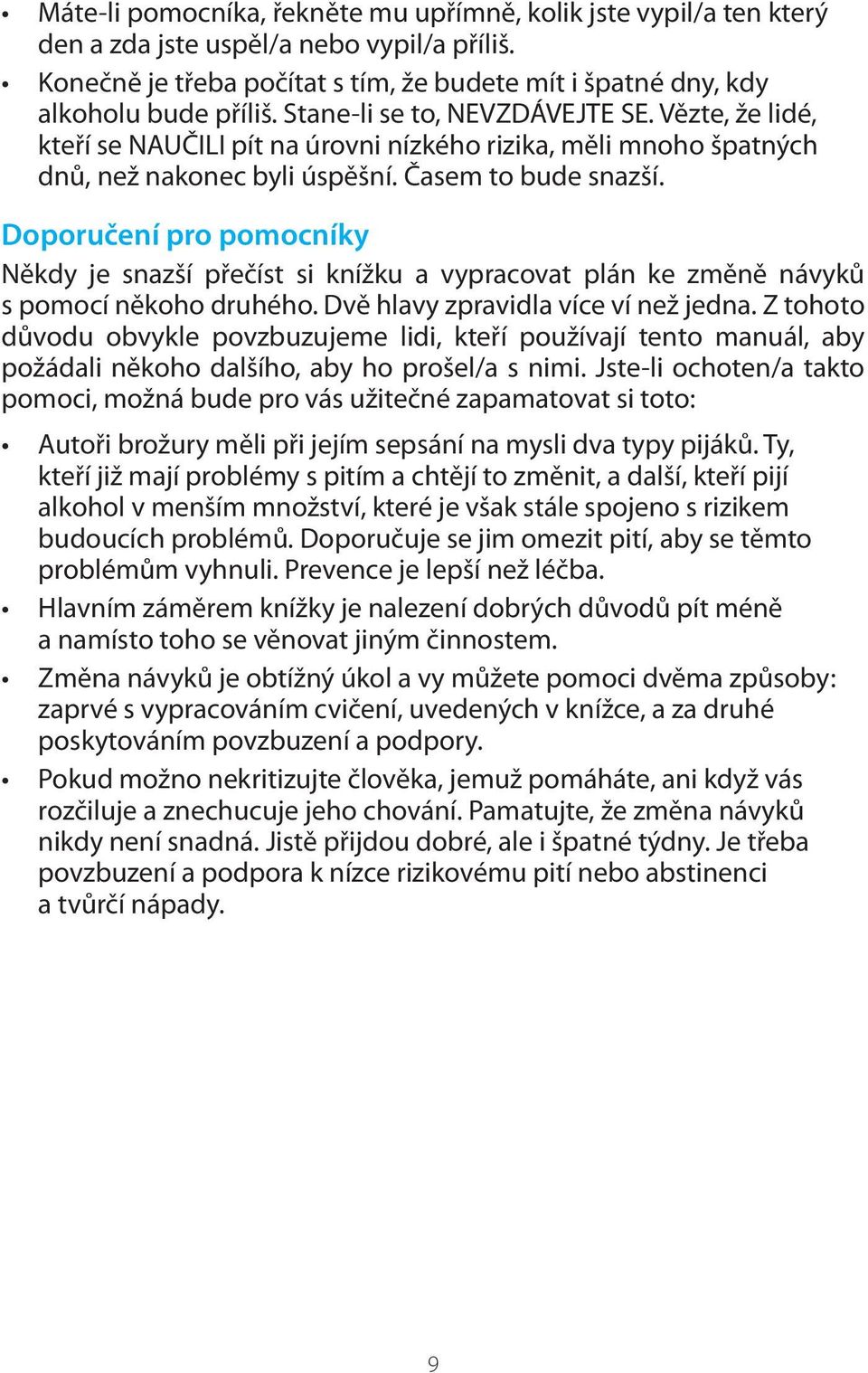 Doporučení pro pomocníky Někdy je snazší přečíst si knížku a vypracovat plán ke změně návyků s pomocí někoho druhého. Dvě hlavy zpravidla více ví než jedna.