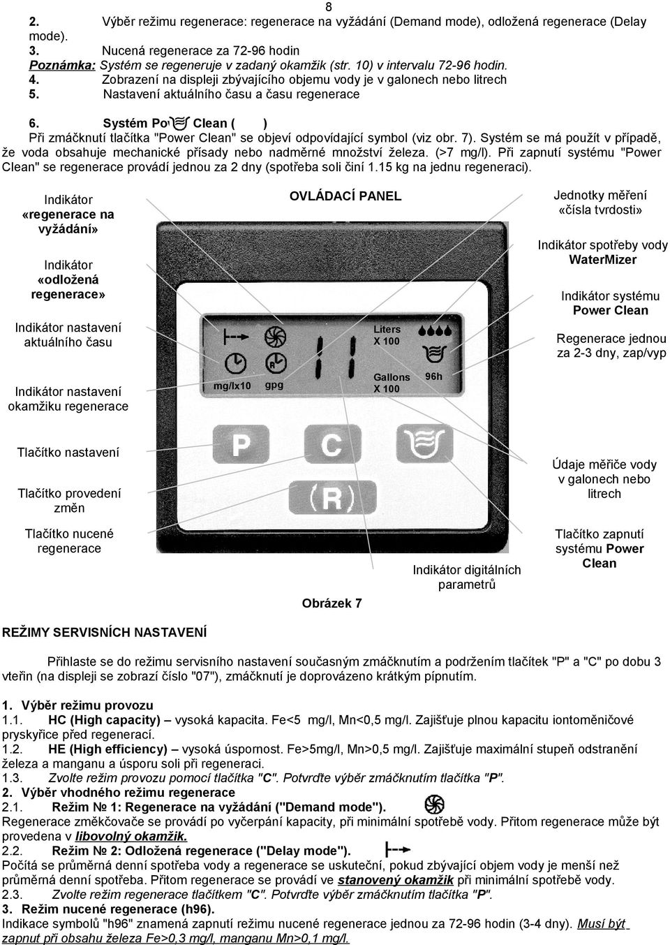 Systém Power Clean ( ) Při zmáčknutí tlačítka "Power Clean" se objeví odpovídající symbol (viz obr. 7).