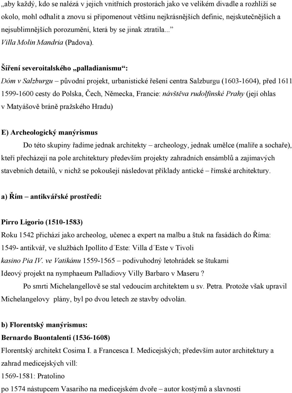 Šíření severoitalského palladianismu : Dóm v Salzburgu původní projekt, urbanistické řešení centra Salzburgu (1603-1604), před 1611 1599-1600 cesty do Polska, Čech, Německa, Francie: návštěva