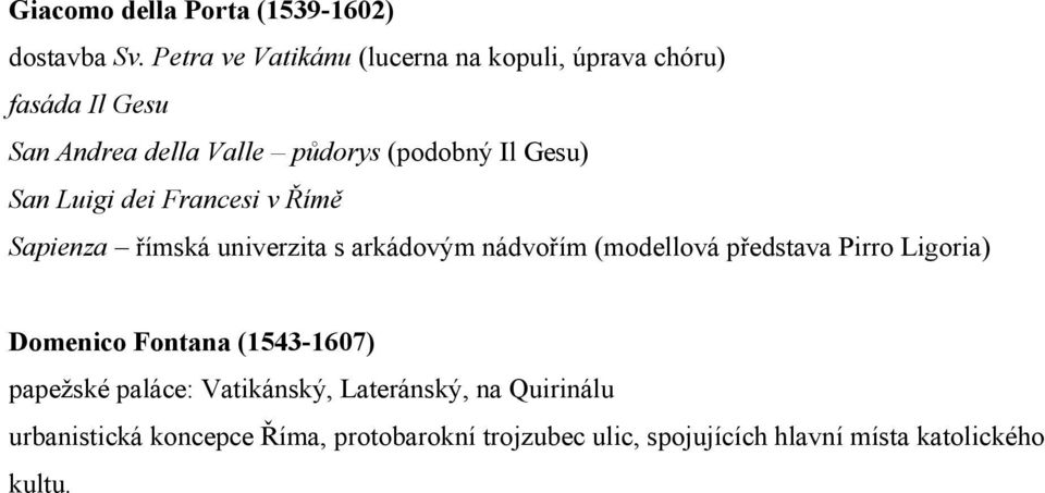 Gesu) San Luigi dei Francesi v Římě Sapienza římská univerzita s arkádovým nádvořím (modellová představa Pirro