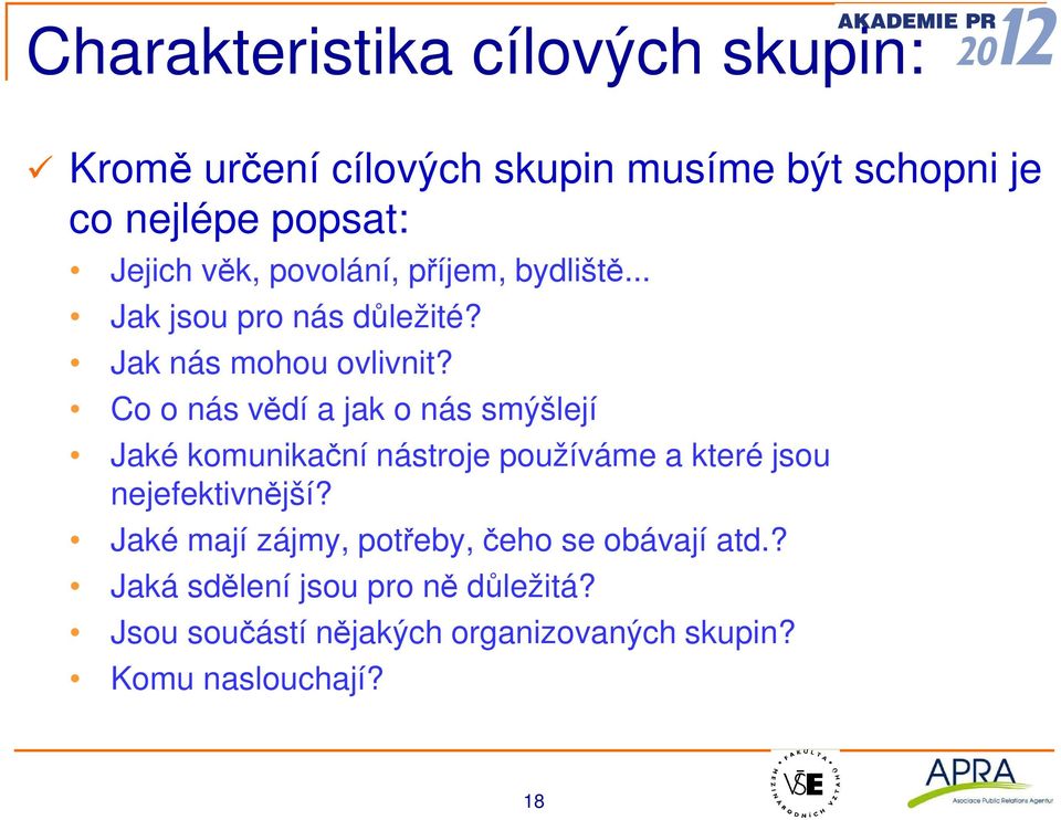 Co o nás vědí a jak o nás smýšlejí Jaké komunikační nástroje používáme a které jsou nejefektivnější?