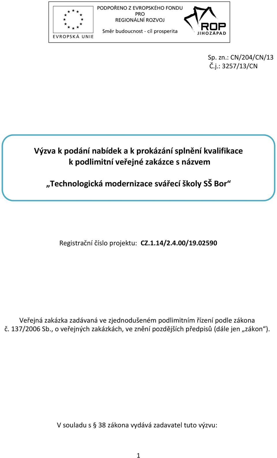 Technologická modernizace svářecí školy SŠ Bor Registrační číslo projektu: CZ.1.14/2.4.00/19.