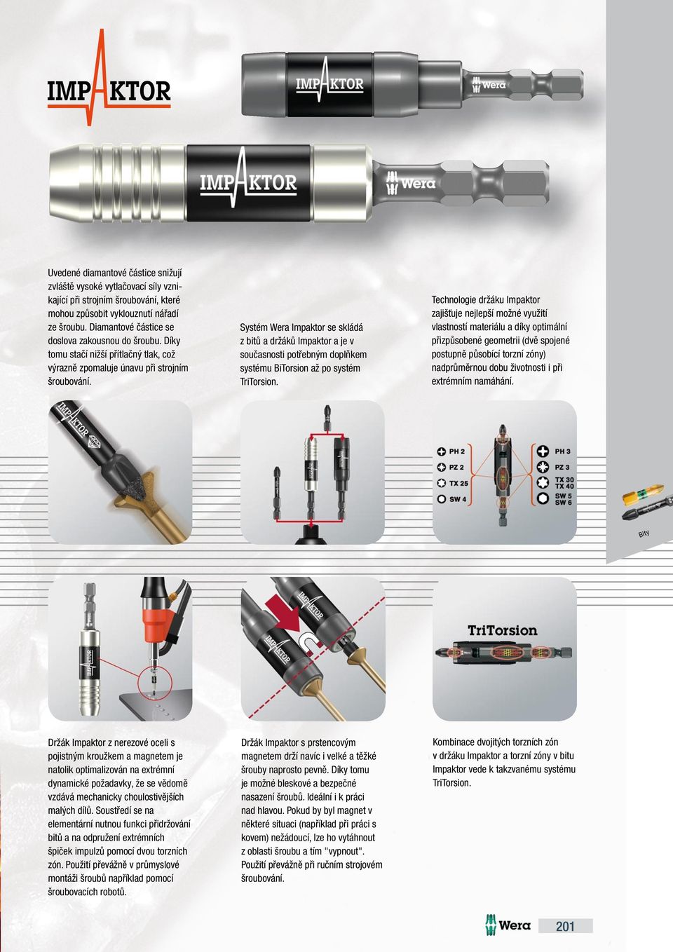 Systém Wera Impaktor se skládá z bitů a držáků Impaktor a je v současnosti potřebným doplňkem systému BiTorsion až po systém TriTorsion.
