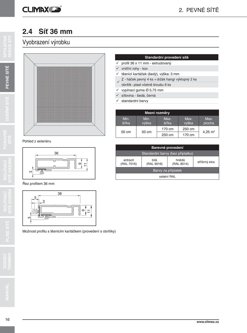 plocha Pohled z exteriéru 50 50 170 250 250 170 Barevné provedení 4,25 m 2 36 Standardní barvy (bez příplatku) 3 Řez profilem 36 mm 9 11 antracit (RAL