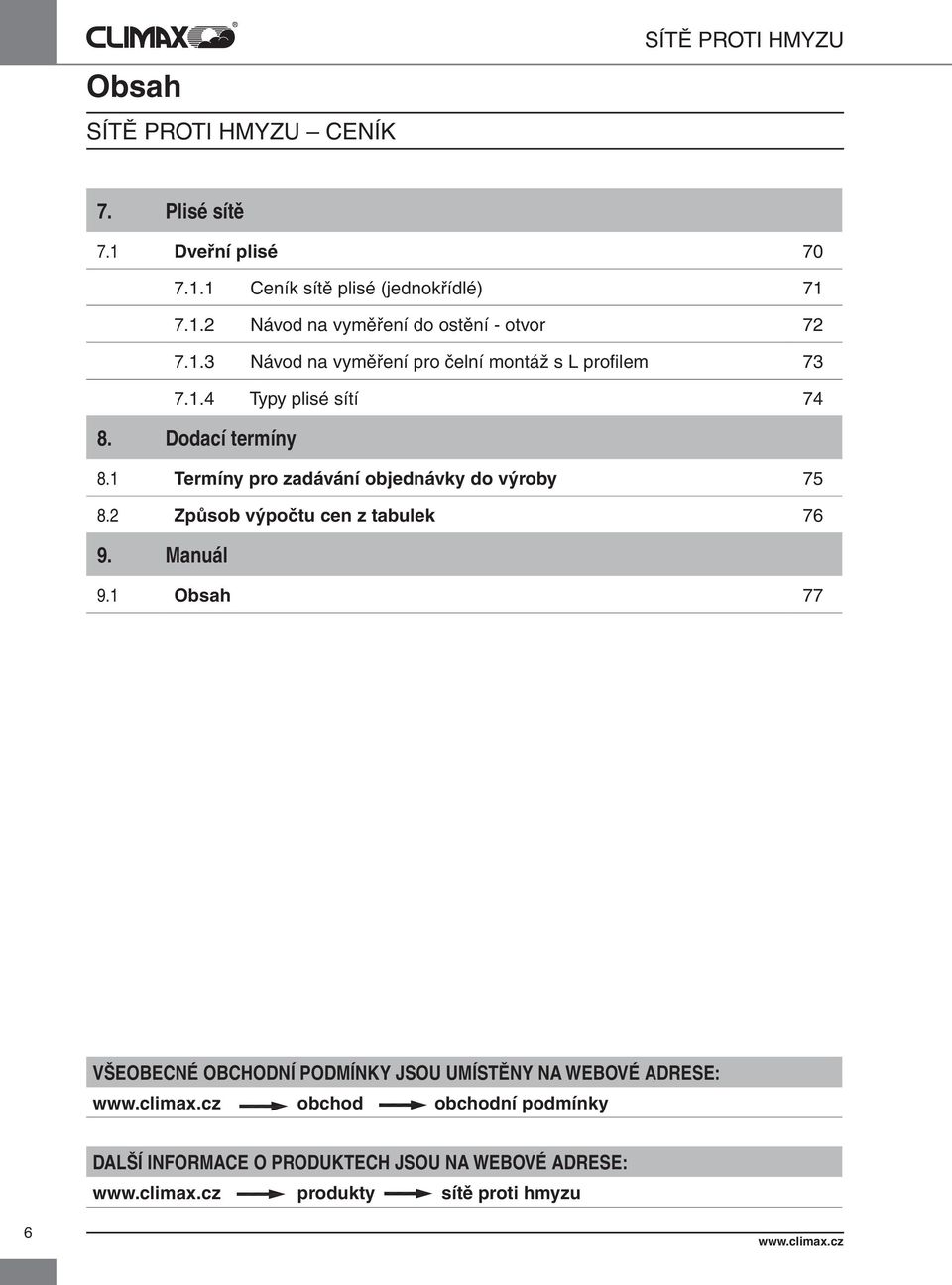 1 Termíny pro zadávání objednávky do výroby 75 8.2 Způsob výpočtu cen z tabulek 76 9. Manuál 9.