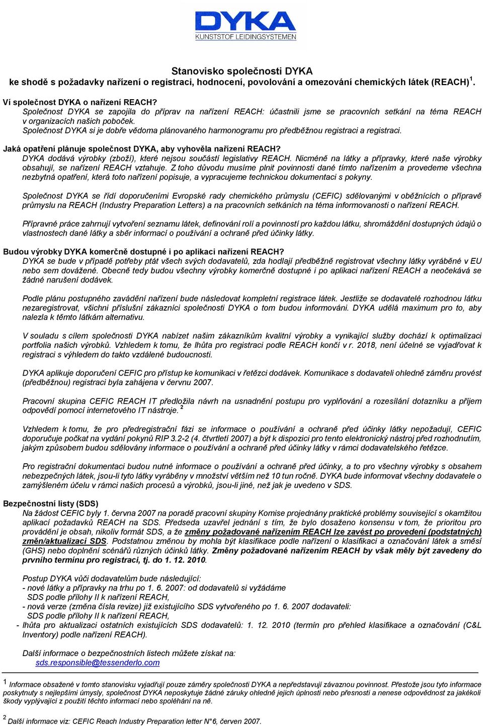 Společnost DYKA si je dobře vědoma plánovaného harmonogramu pro předběžnou registraci a registraci. Jaká opatření plánuje společnost DYKA, aby vyhověla nařízení REACH?