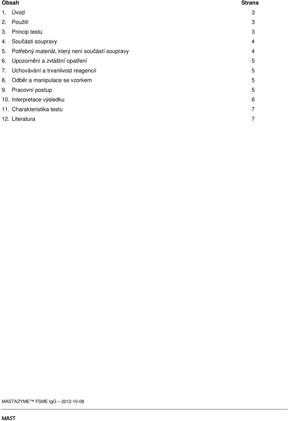 Upozornění a zvláštní opatření 5 7. Uchovávání a trvanlivost reagencií 5 8.