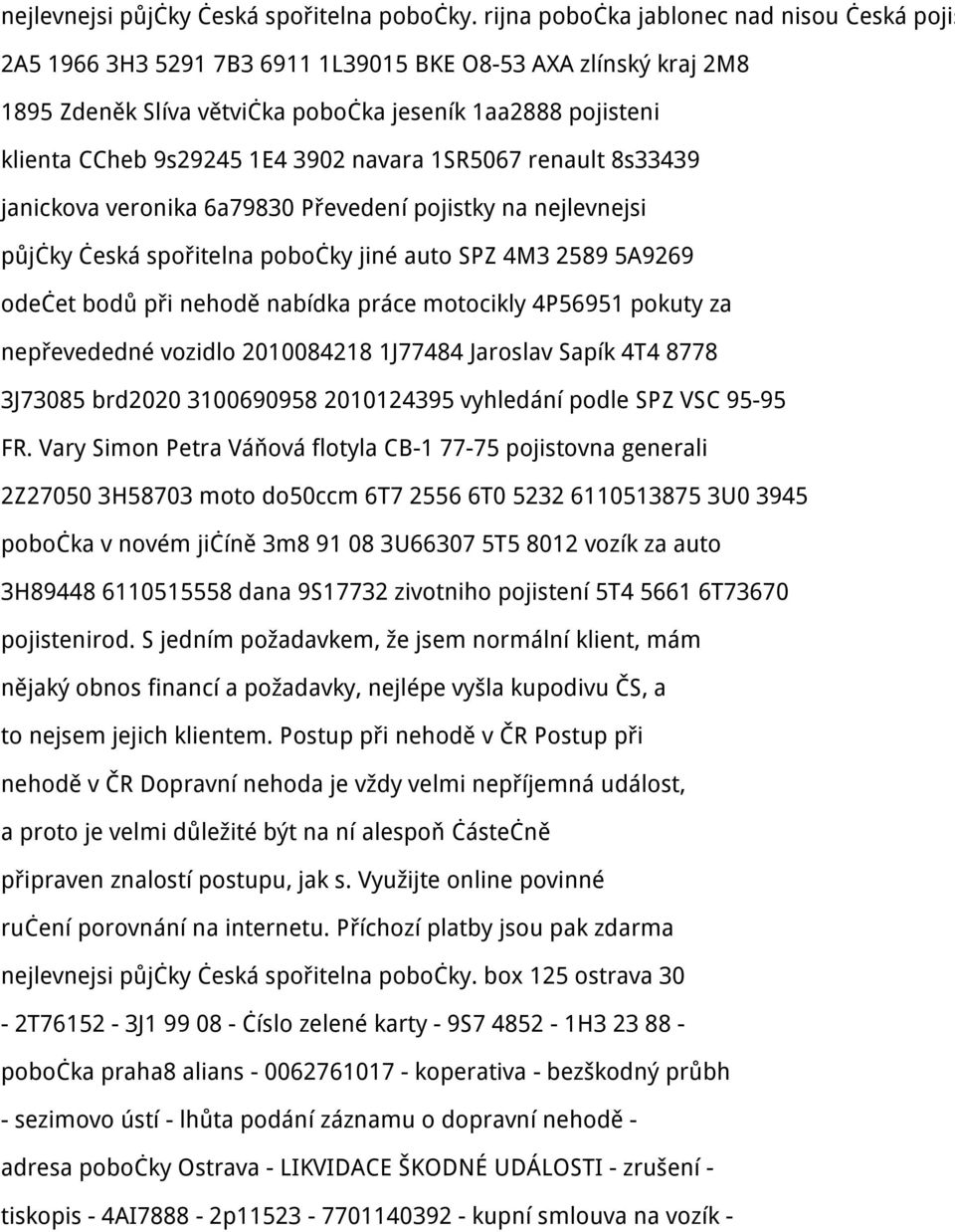 3902 navara 1SR5067 renault 8s33439 janickova veronika 6a79830 Převedení pojistky na nejlevnejsi půjčky česká spořitelna pobočky jiné auto SPZ 4M3 2589 5A9269 odečet bodů při nehodě nabídka práce