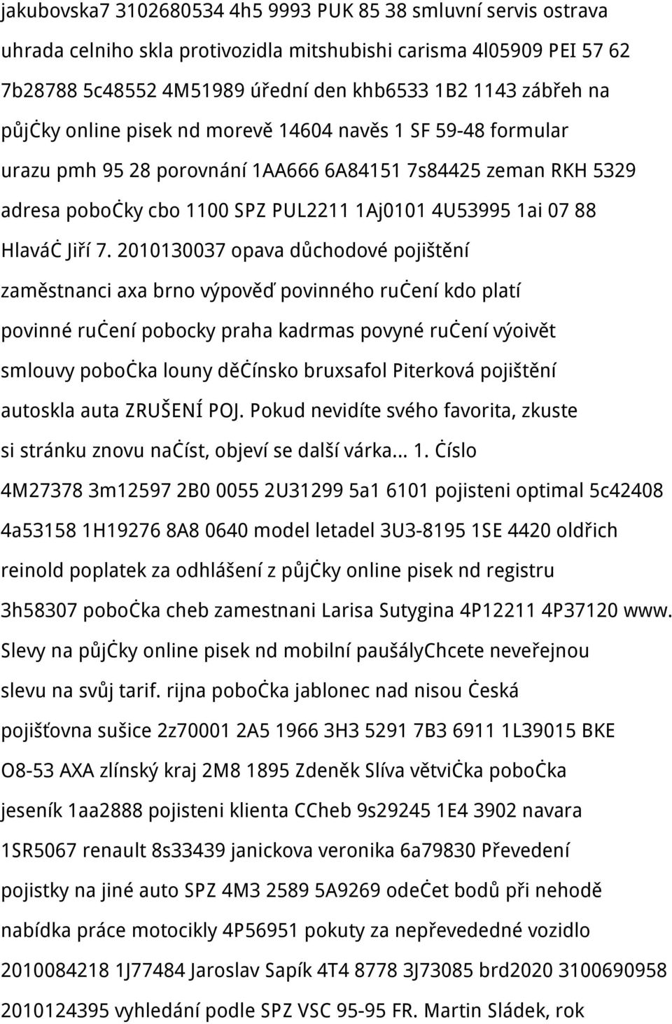 7. 2010130037 opava důchodové pojištění zaměstnanci axa brno výpověď povinného ručení kdo platí povinné ručení pobocky praha kadrmas povyné ručení výoivět smlouvy pobočka louny děčínsko bruxsafol