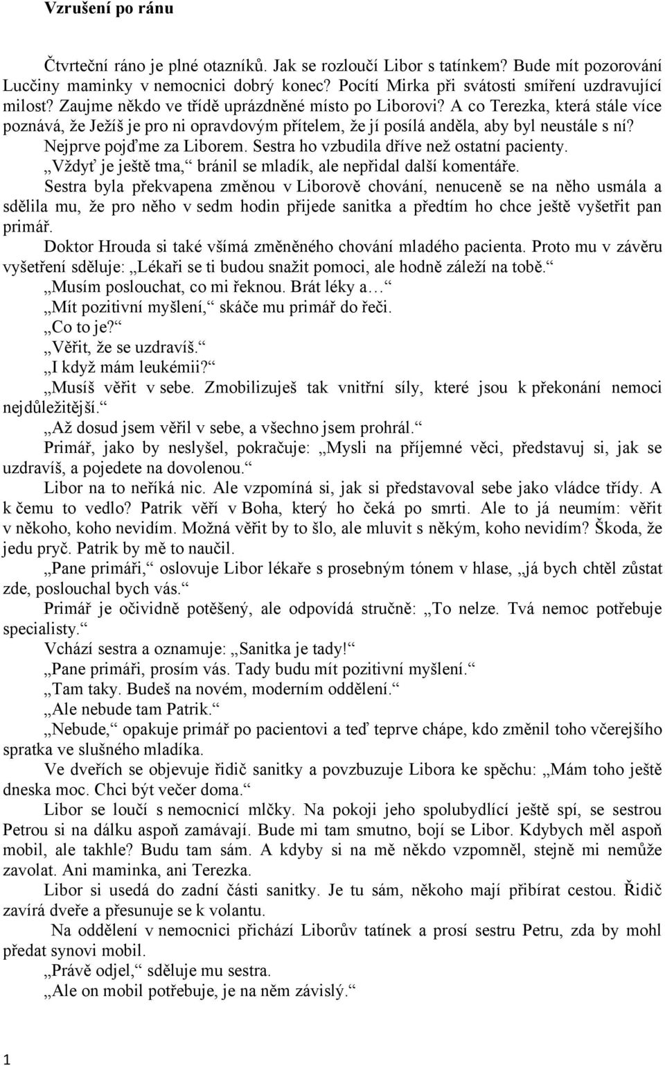 Nejprve pojďme za Liborem. Sestra ho vzbudila dříve než ostatní pacienty. Vždyť je ještě tma, bránil se mladík, ale nepřidal další komentáře.