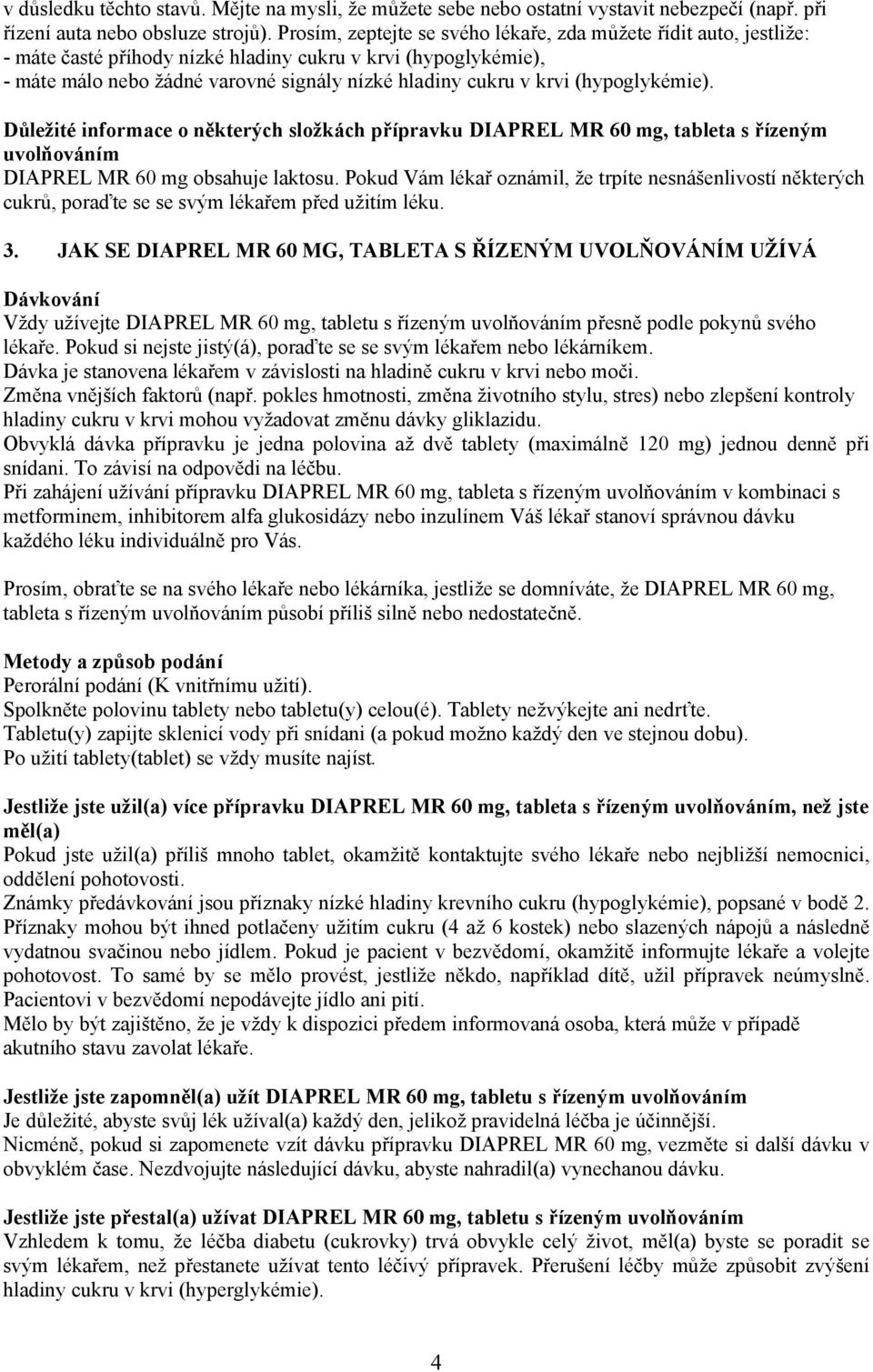 (hypoglykémie). Důležité informace o některých složkách přípravku, tableta s řízeným uvolňováním obsahuje laktosu.