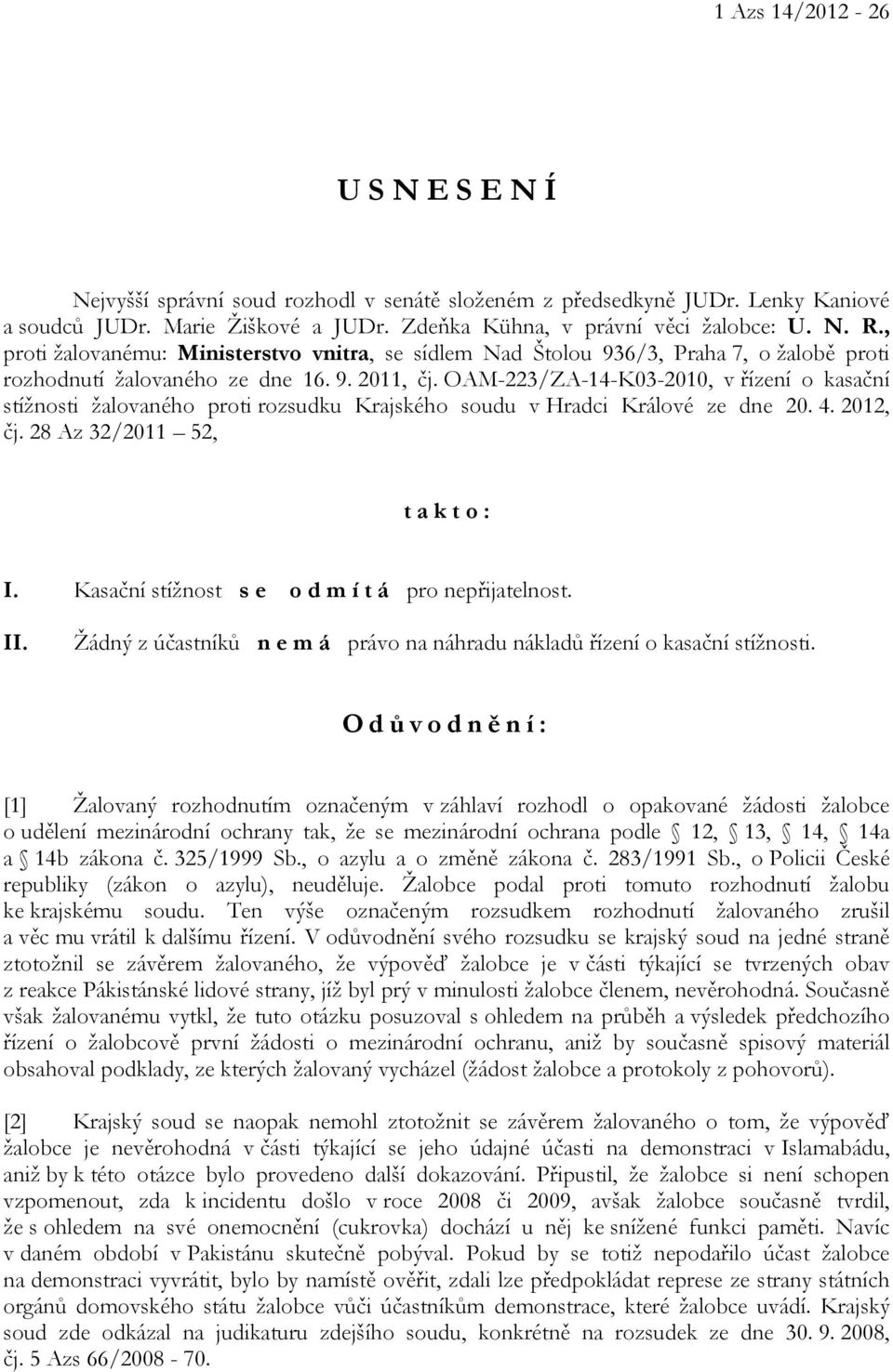 OAM-223/ZA-14-K03-2010, v řízení o kasační stížnosti žalovaného proti rozsudku Krajského soudu v Hradci Králové ze dne 20. 4. 2012, čj. 28 Az 32/2011 52, t a k t o : I.