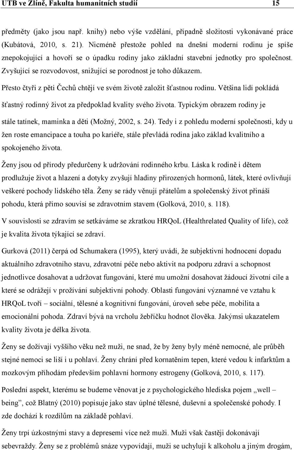 Zvyšující se rozvodovost, snižující se porodnost je toho důkazem. Přesto čtyři z pěti Čechů chtějí ve svém životě založit šťastnou rodinu.