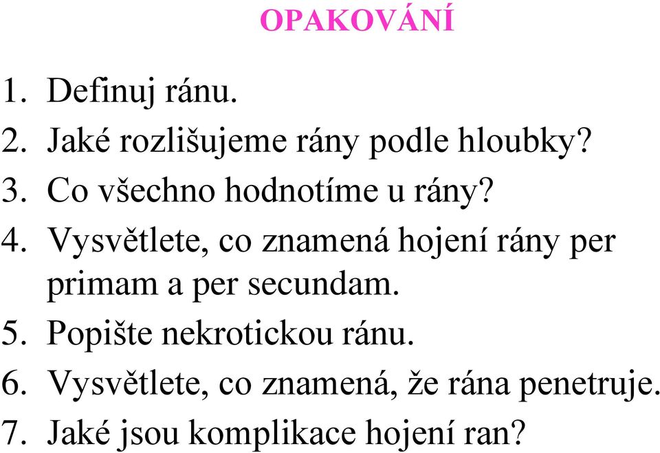 Vysvětlete, co znamená hojení rány per primam a per secundam. 5.