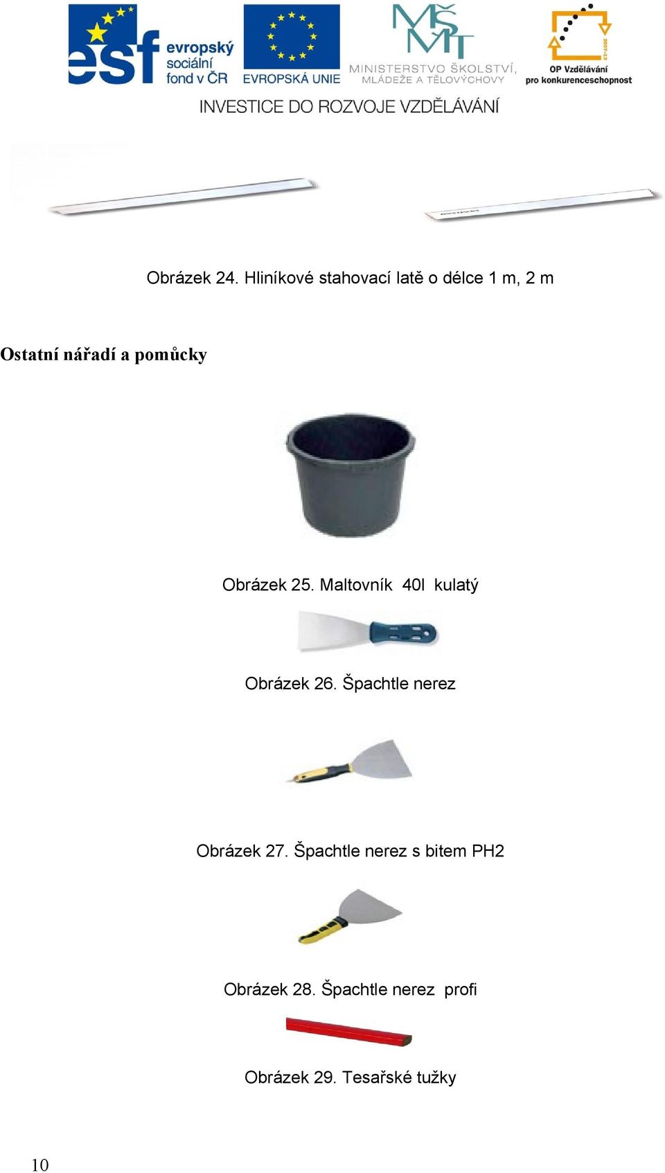 pomůcky Obrázek 25. Maltovník 40l kulatý Obrázek 26.