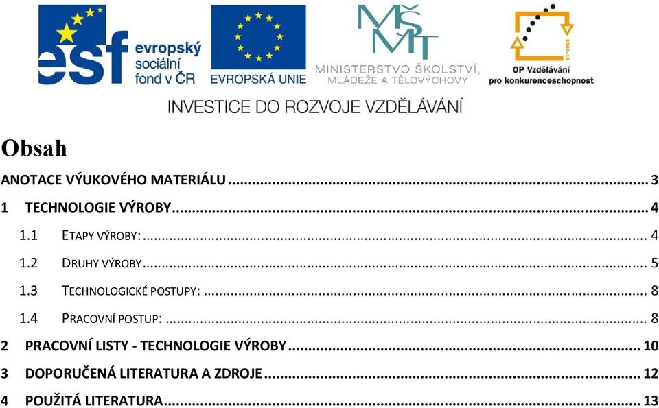 .. 8 1.4 PRACOVNÍ POSTUP:... 8 2 PRACOVNÍ LISTY - TECHNOLOGIE VÝROBY.