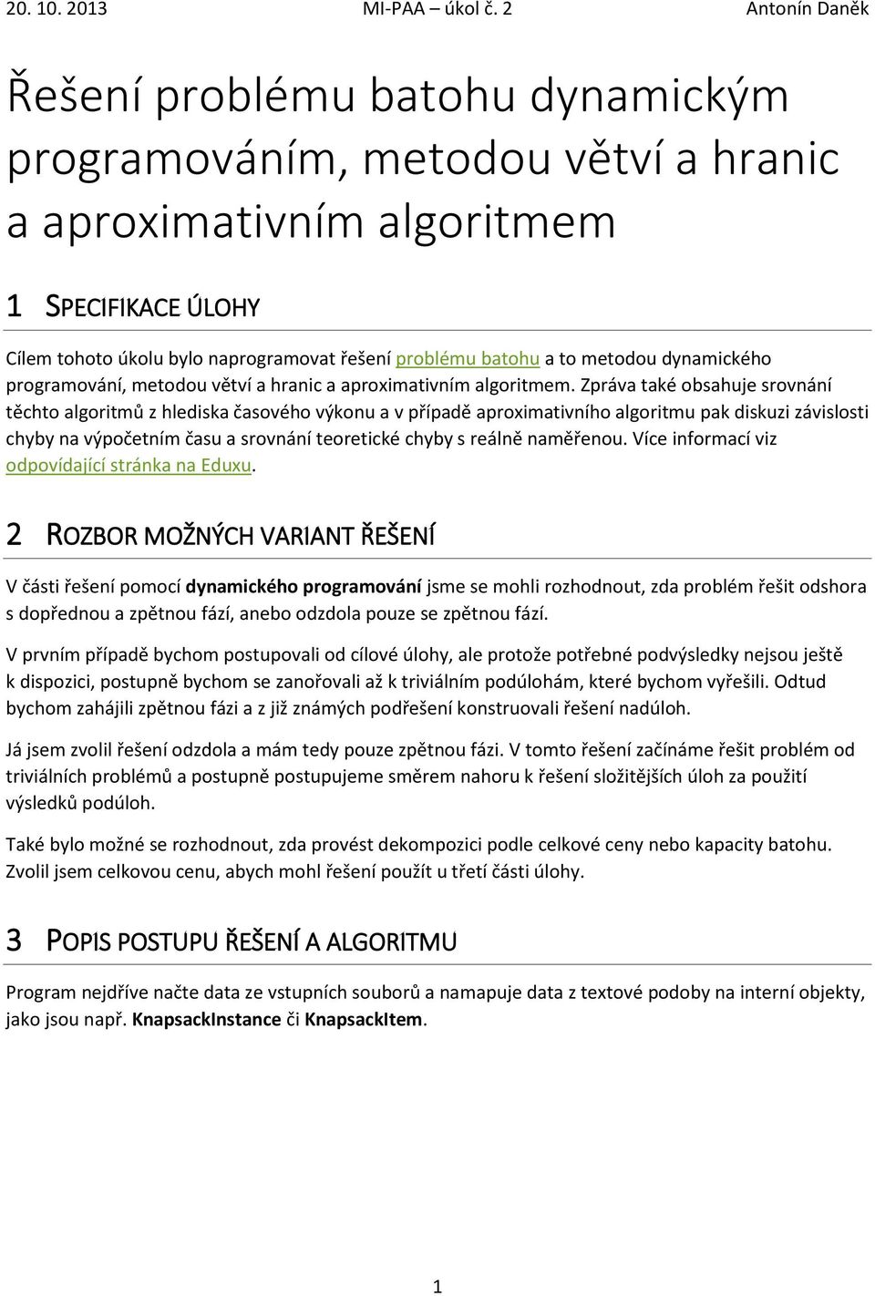 to metodou dynamického programování, metodou větví a hranic a aproximativním algoritmem.