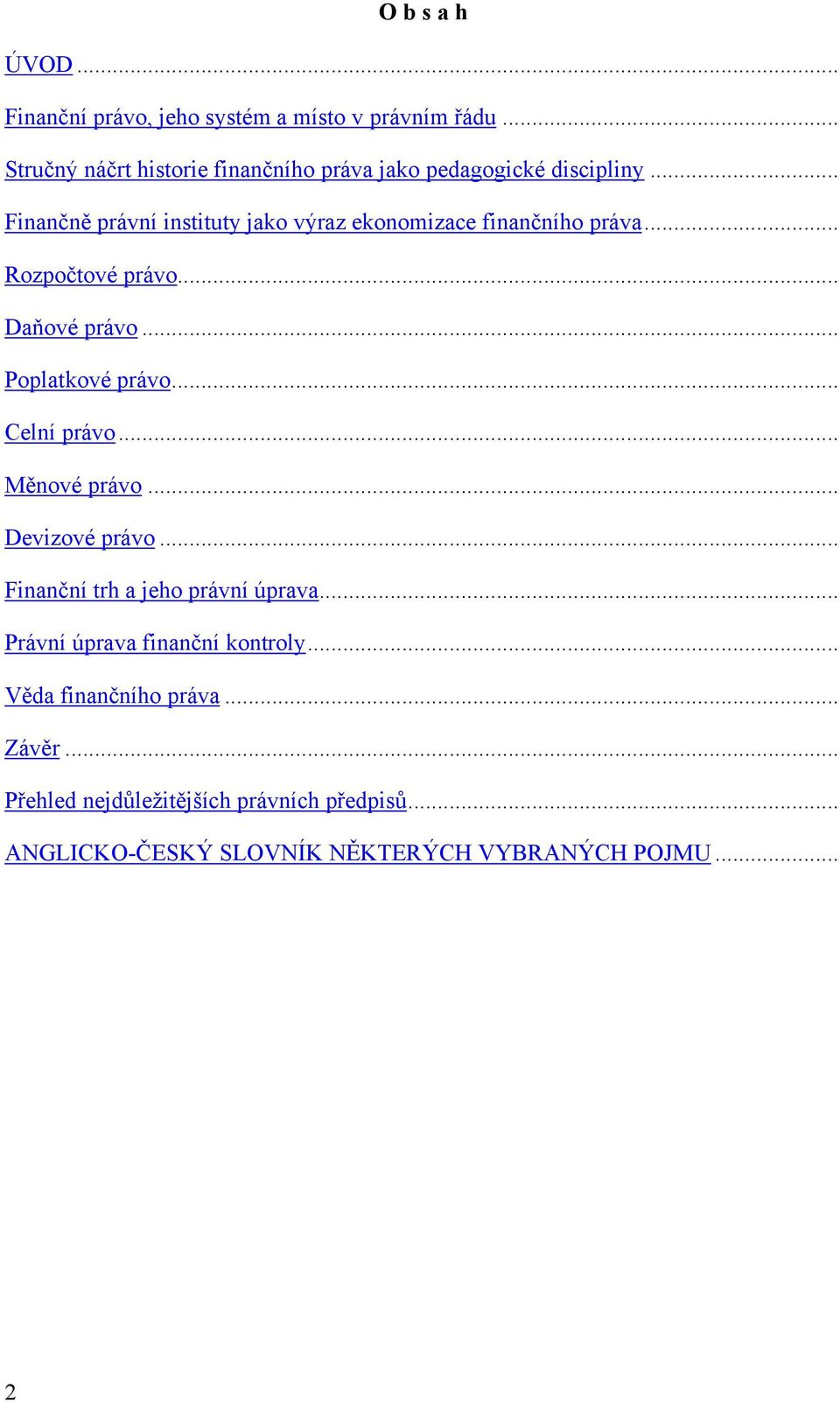 .. Finančně právní instituty jako výraz ekonomizace finančního práva... Rozpočtové právo... Daňové právo... Poplatkové právo.