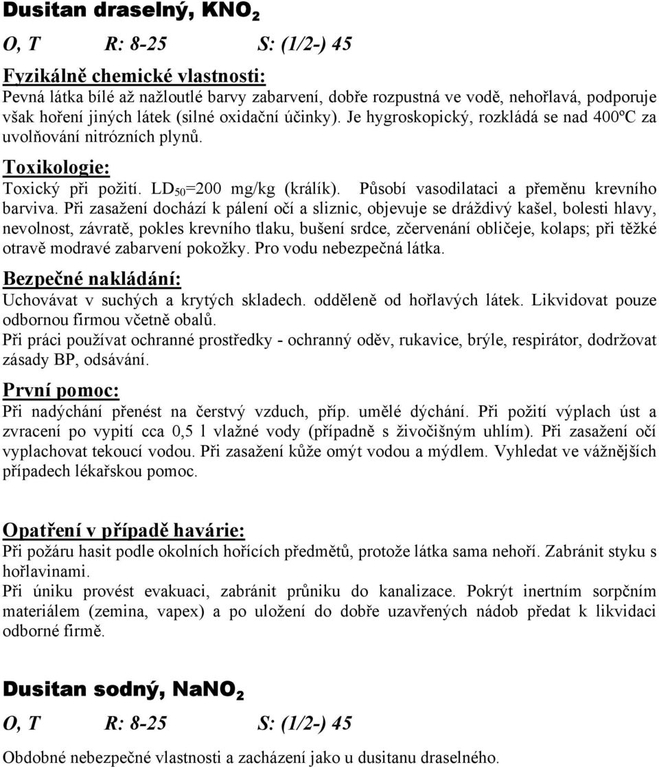 Při zasažení dochází k pálení očí a sliznic, objevuje se dráždivý kašel, bolesti hlavy, nevolnost, závratě, pokles krevního tlaku, bušení srdce, zčervenání obličeje, kolaps; při těžké otravě modravé