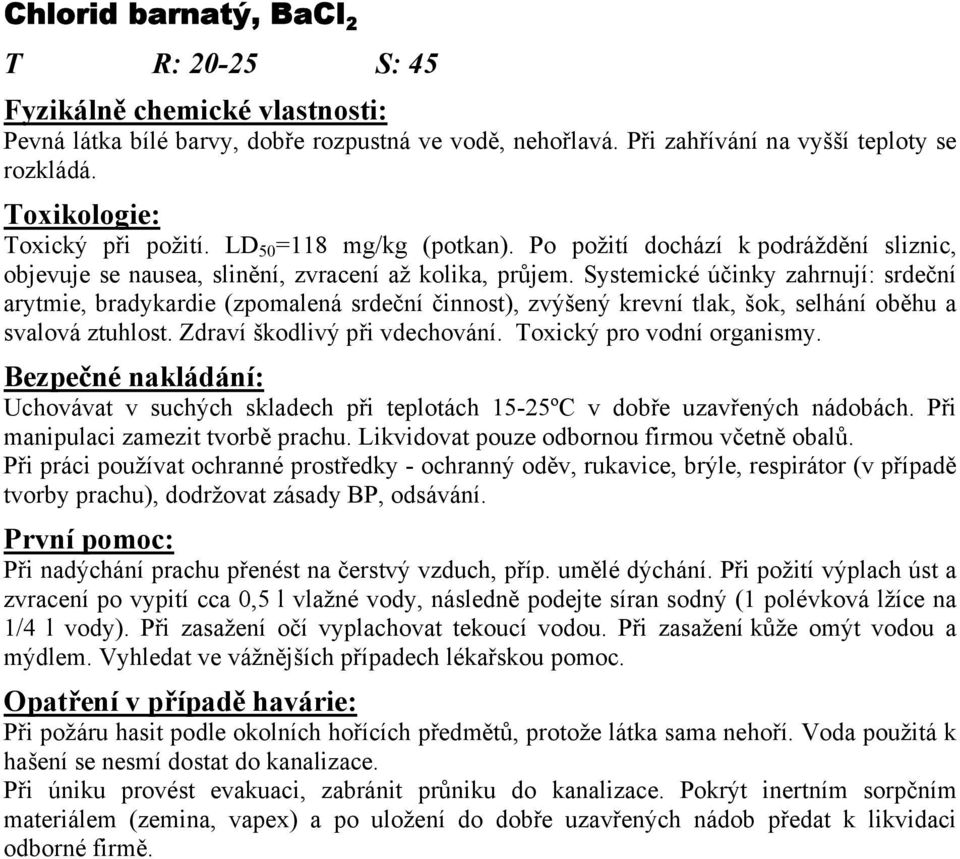 Systemické účinky zahrnují: srdeční arytmie, bradykardie (zpomalená srdeční činnost), zvýšený krevní tlak, šok, selhání oběhu a svalová ztuhlost. Zdraví škodlivý při vdechování.