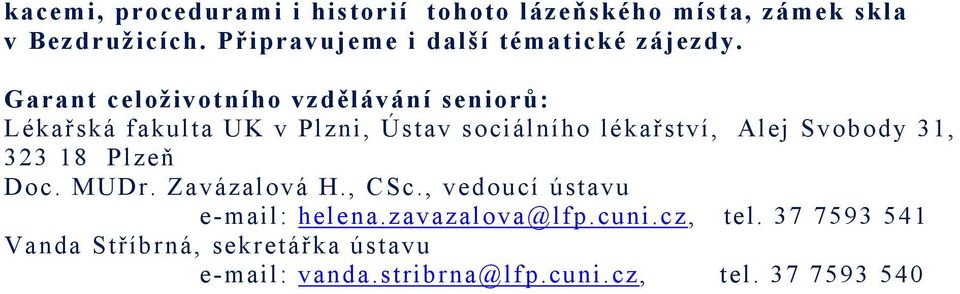 Garant celoživotního vzdělávání seniorů: Lékařská fakulta UK v Plzni, Ústav sociálního lékařství, Alej Svobody