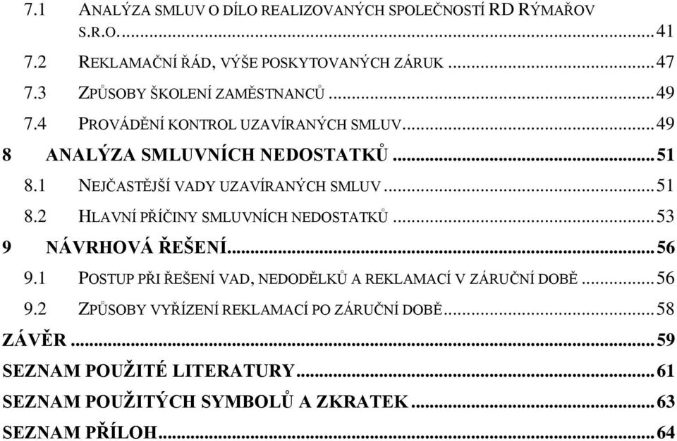 1 NEJČASTĚJŠÍ VADY UZAVÍRANÝCH SMLUV... 51 8.2 HLAVNÍ PŘÍČINY SMLUVNÍCH NEDOSTATKŮ... 53 9 NÁVRHOVÁ ŘEŠENÍ... 56 9.