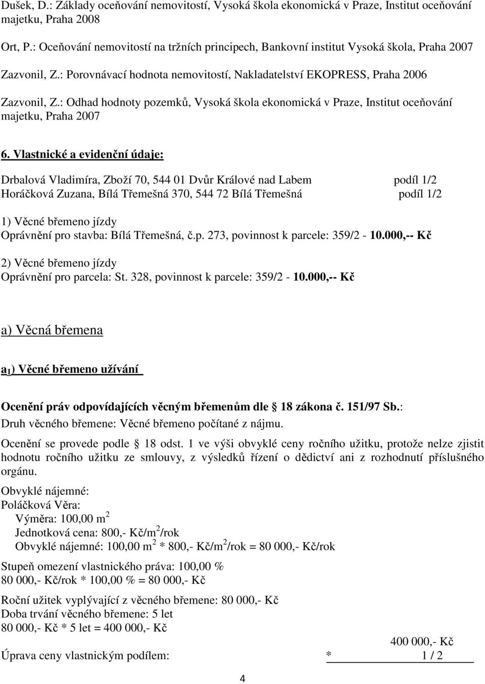 : Odhad hodnoty pozemků, Vysoká škola ekonomická v Praze, Institut oceňování majetku, Praha 2007 6.