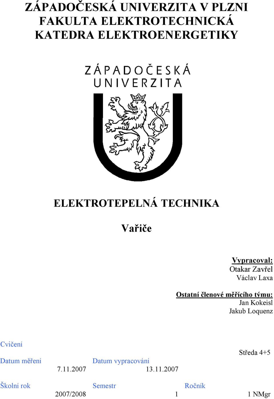 členové měřícího týmu: Jan okeisl Jakub Loquenz Cvičení Datum měření 7.11.