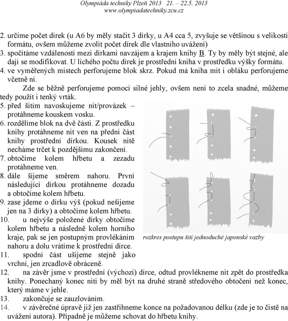 ve vyměřených místech perforujeme blok skrz. Pokud má kniha mít i obláku perforujeme včetně ní.