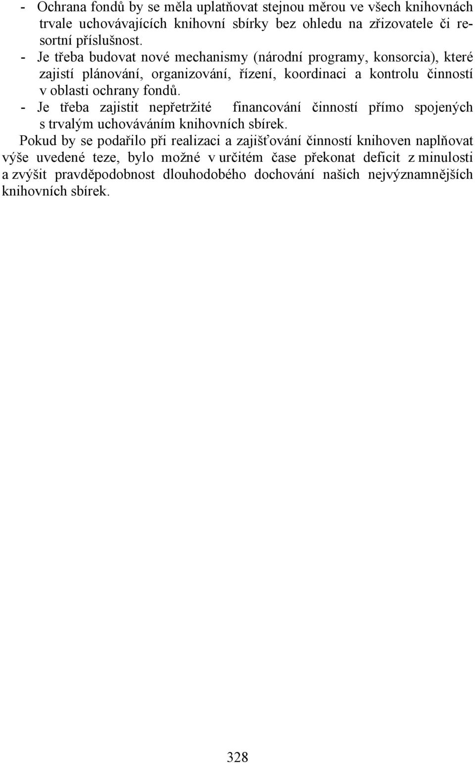 - Je třeba zajistit nepřetržité financování činností přímo spojených s trvalým uchováváním knihovních sbírek.