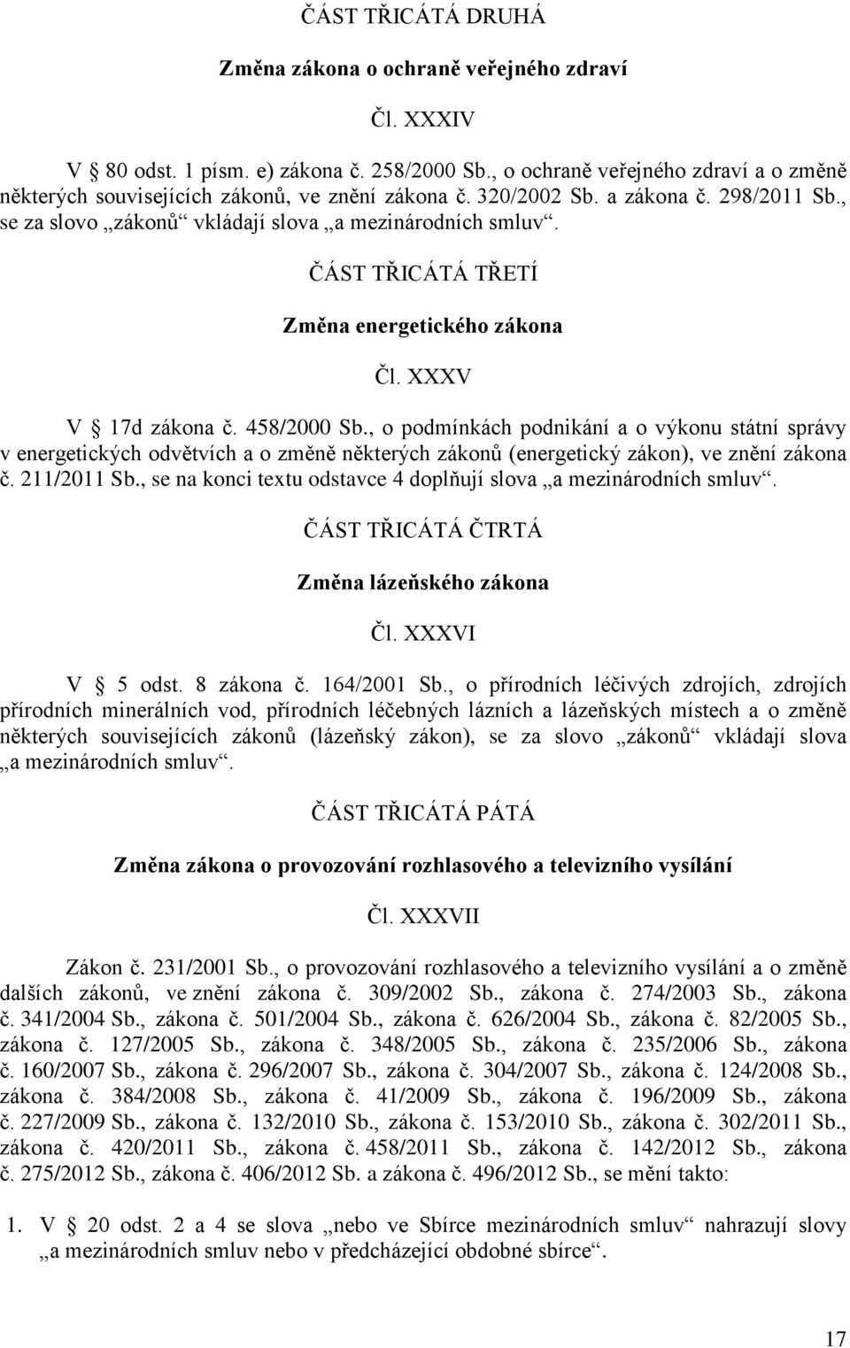 ČÁST TŘICÁTÁ TŘETÍ Změna energetického zákona Čl. XXXV V 17d zákona č. 458/2000 Sb.