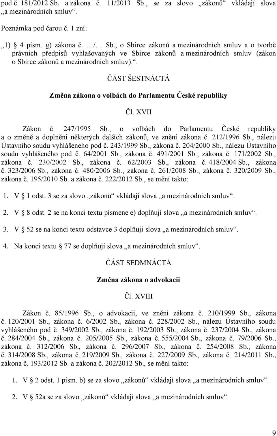 . ČÁST ŠESTNÁCTÁ Změna zákona o volbách do Parlamentu České republiky Čl. XVII Zákon č. 247/1995 Sb.