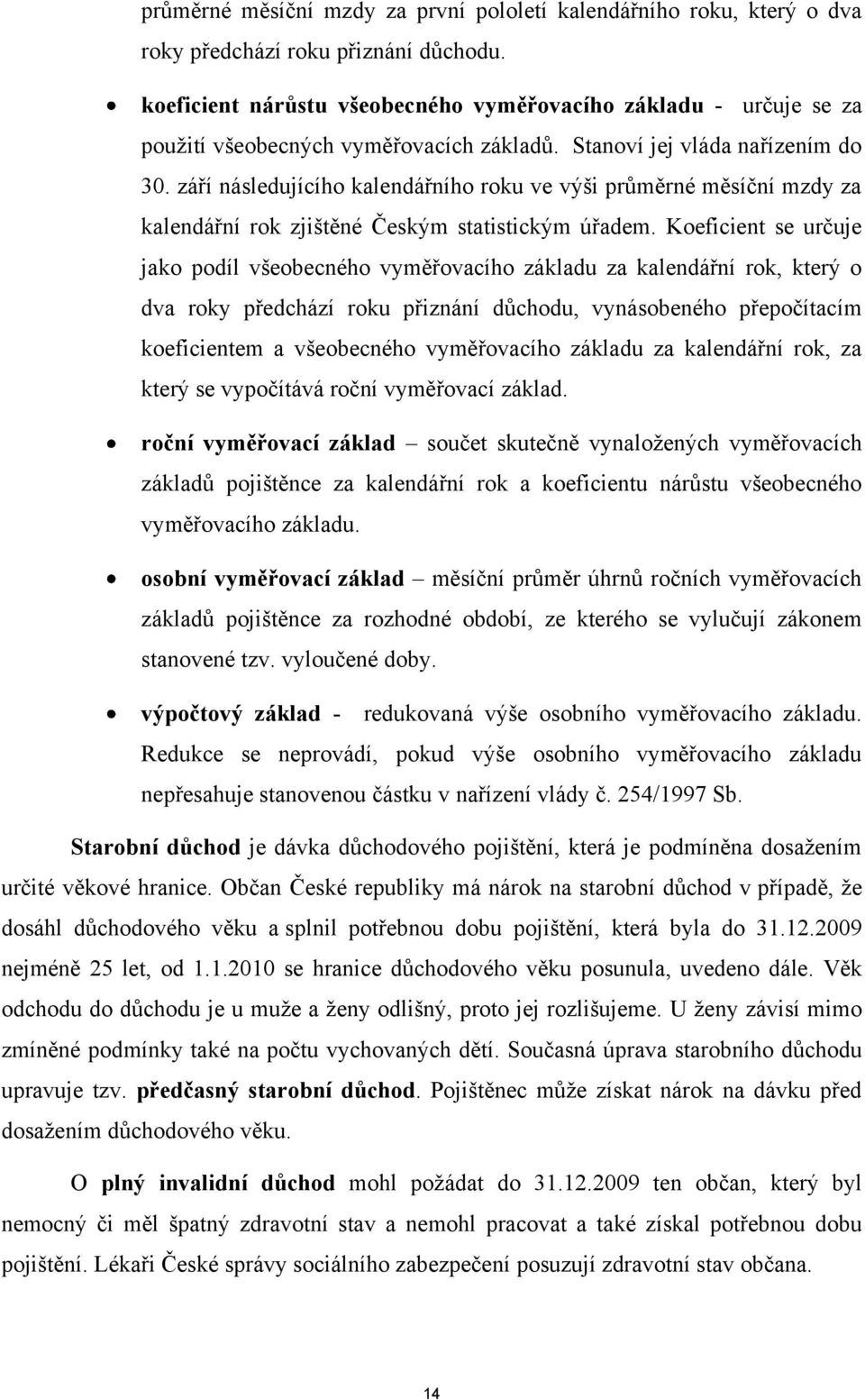 září následujícího kalendářního roku ve výši průměrné měsíční mzdy za kalendářní rok zjištěné Českým statistickým úřadem.