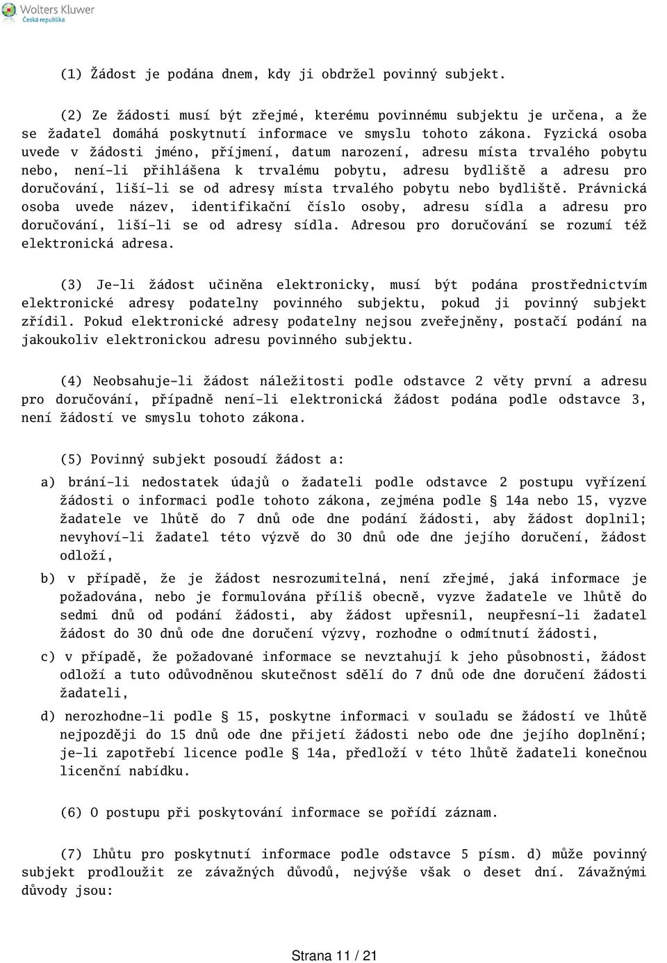 místa trvalého pobytu nebo bydlitě. Právnická osoba uvede název, identifikační číslo osoby, adresu sídla a adresu pro doručování, lií-li se od adresy sídla.