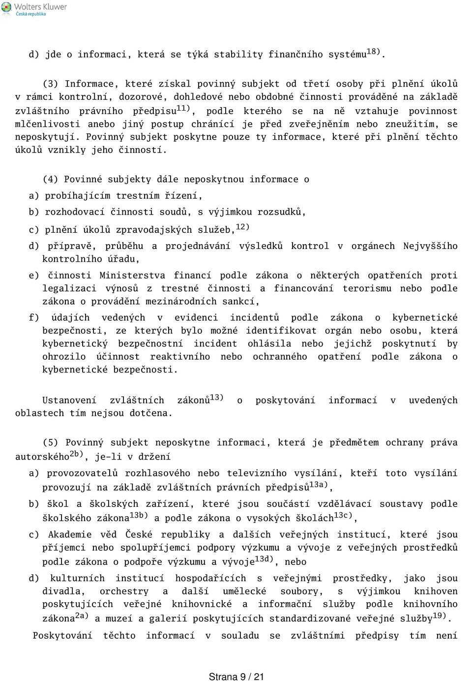 kterého se na ně vztahuje povinnost mlčenlivosti anebo jiný postup chránící je před zveřejněním nebo zneužitím, se neposkytují.