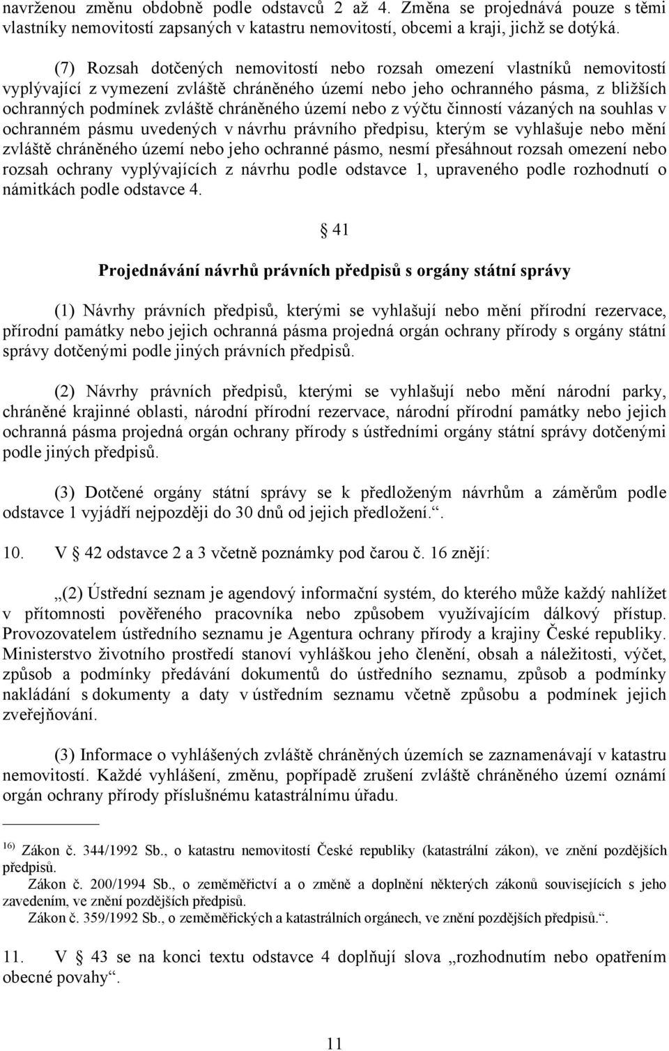 chráněného území nebo z výčtu činností vázaných na souhlas v ochranném pásmu uvedených v návrhu právního předpisu, kterým se vyhlašuje nebo mění zvláště chráněného území nebo jeho ochranné pásmo,