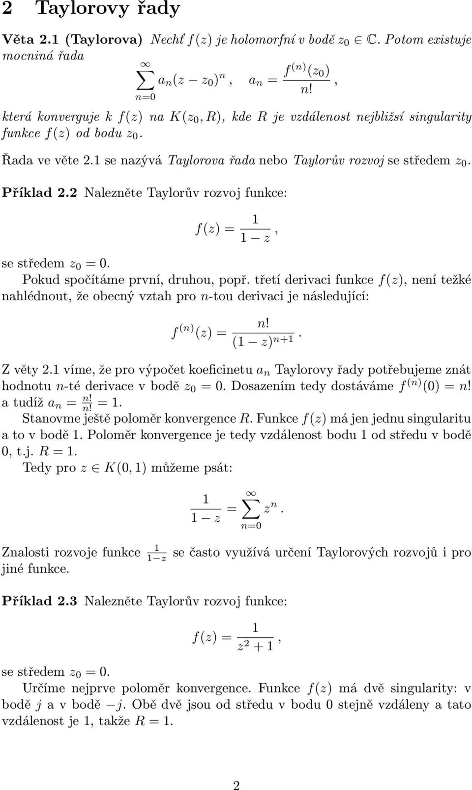 2 Naleněte Taylorův rovoj funkce: f(), se středem 0 0. Pokud spočítáme první, druhou, popř.