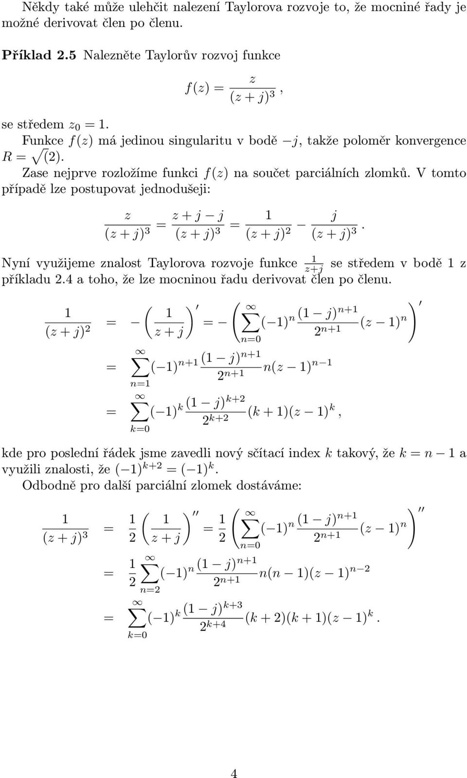 V tomto případě le postupovat jednodušeji: ( + j) 3 + j j ( + j) 3 ( + j) 2 j ( + j) 3. Nyní využijeme nalost Taylorova rovoje funkce +j se středem v bodě příkladu 2.