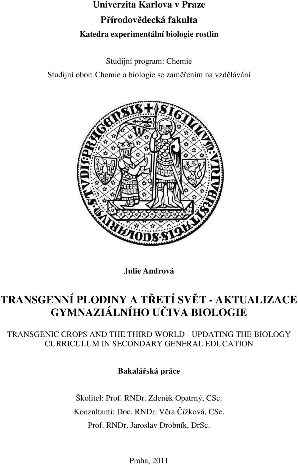 UČIVA BIOLOGIE TRANSGENIC CROPS AND THE THIRD WORLD - UPDATING THE BIOLOGY CURRICULUM IN SECONDARY GENERAL EDUCATION Bakalářská