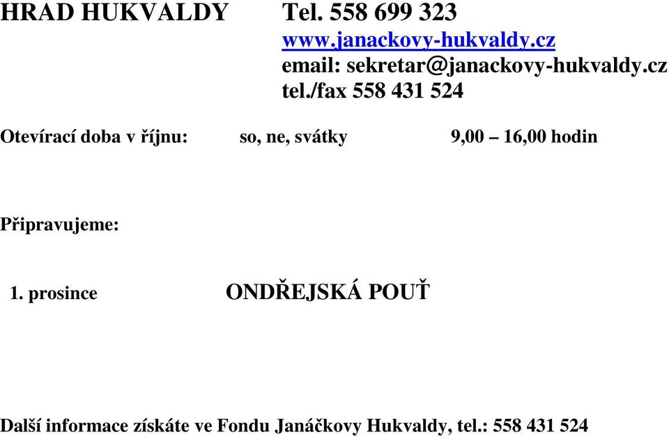 /fax 558 431 524 Otevírací doba v říjnu: so, ne, svátky 9,00 16,00