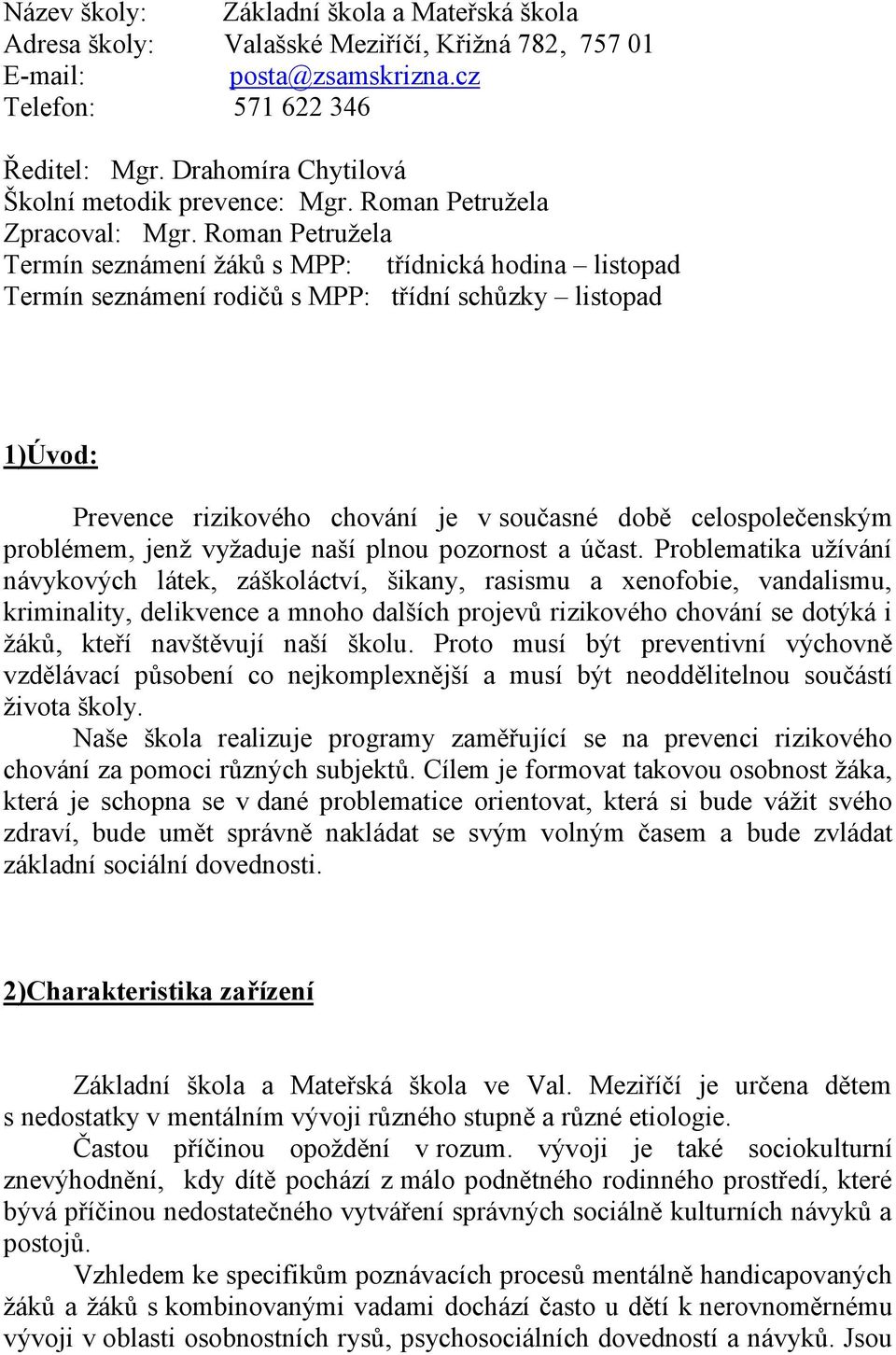 Roman Petružela Termín seznámení žáků s MPP: třídnická hodina listopad Termín seznámení rodičů s MPP: třídní schůzky listopad 1)Úvod: Prevence rizikového chování je v současné době celospolečenským