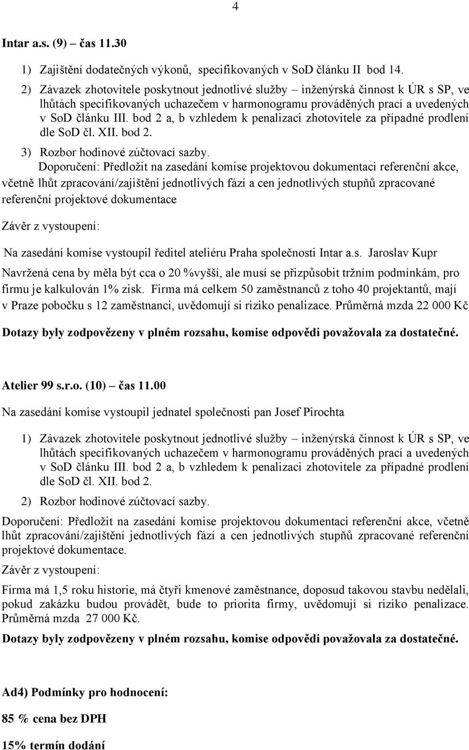 bod 2 a, b vzhledem k penalizaci zhotovitele za případné prodlení dle SoD čl. XII. bod 2. 3) Rozbor hodinové zúčtovací sazby.