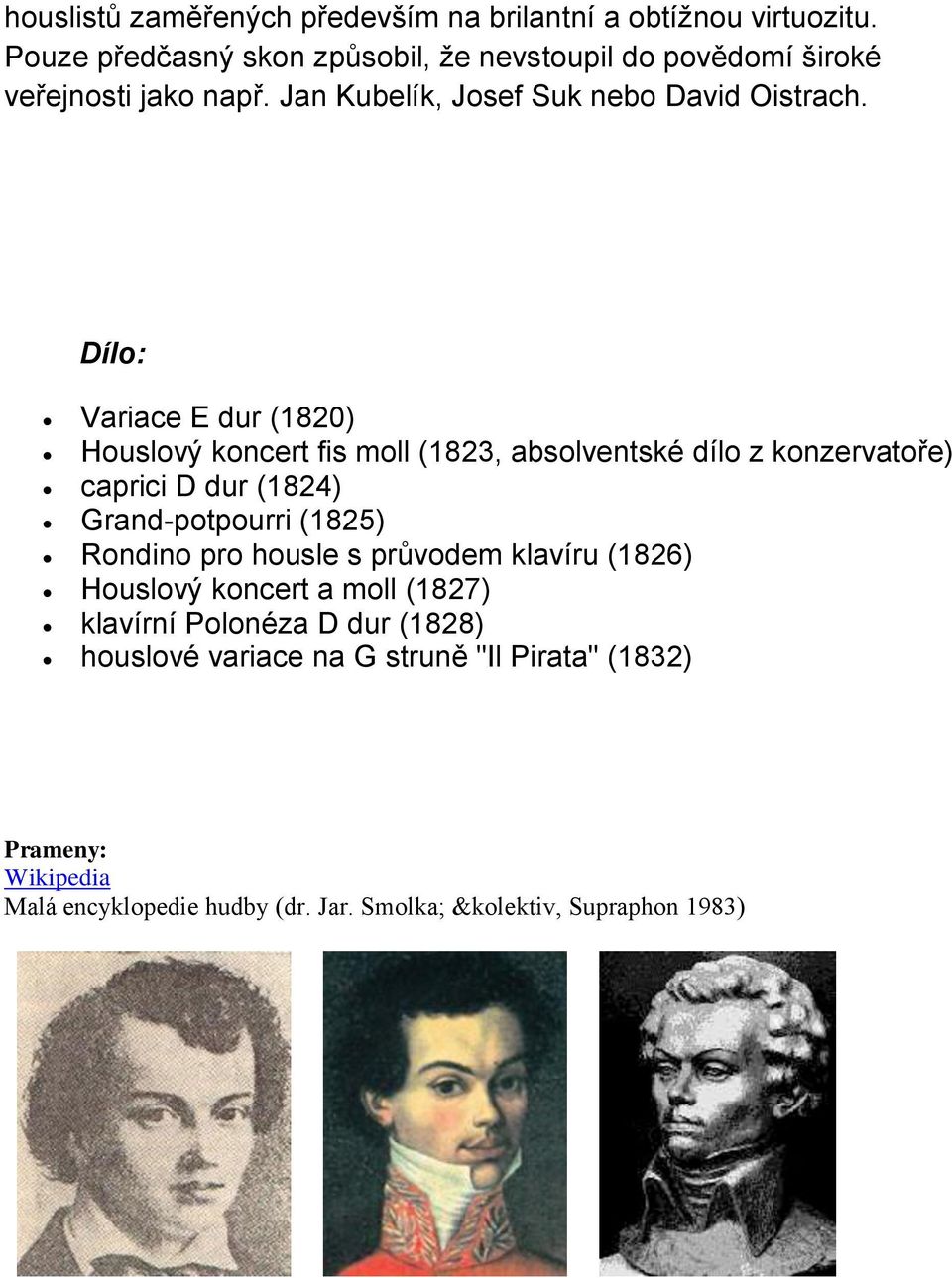 Dílo: Variace E dur (1820) Houslový koncert fis moll (1823, absolventské dílo z konzervatoře) caprici D dur (1824) Grand-potpourri (1825)