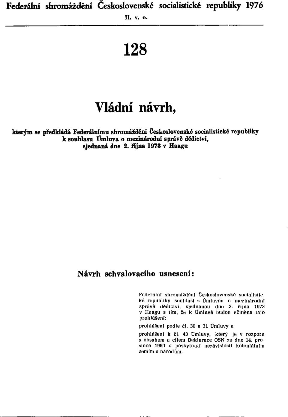 října 1973 v Haagu Návrh schvalovacího usnesení: Federální shromáždění Československé socialistické republiky souhlasí s Úmluvou o mezinárodní správě dědictví, sjednanou