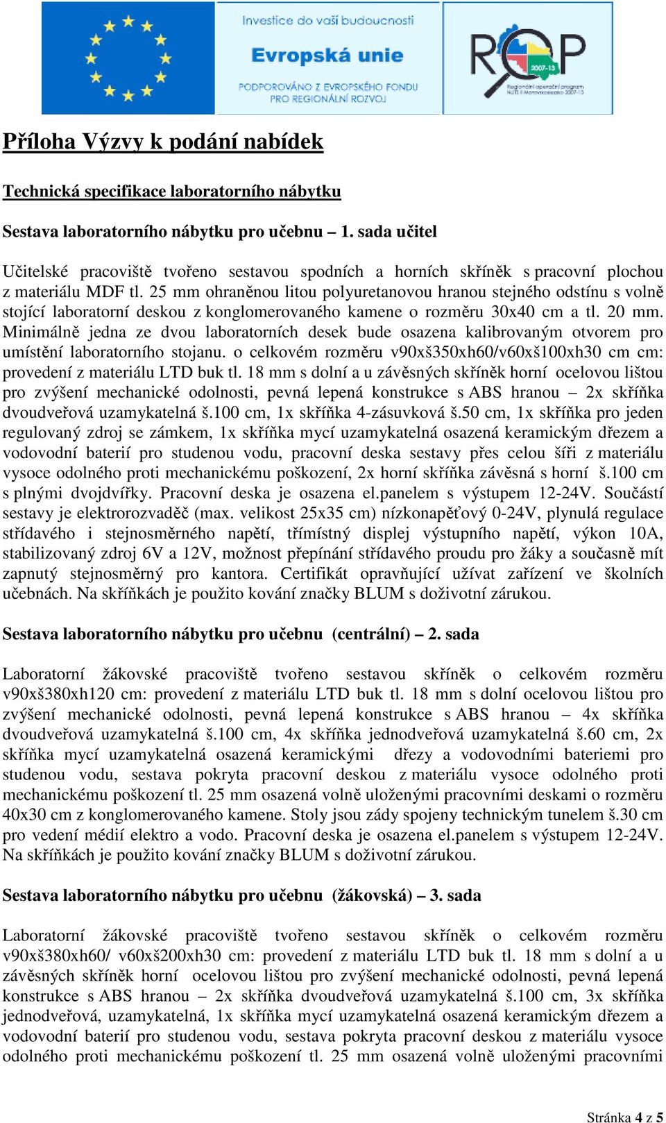 25 mm ohraněnou litou polyuretanovou hranou stejného odstínu s volně stojící laboratorní deskou z konglomerovaného kamene o rozměru 30x40 cm a tl. 20 mm.