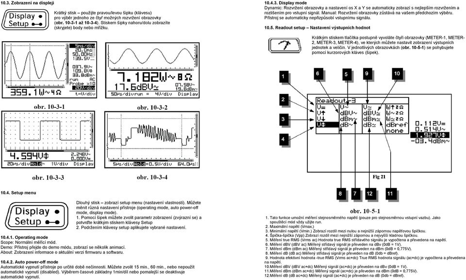 Display mode Dynamic: Rozvržení obrazovky a nastavení os X a Y se automaticky zobrazí s nejlepším rozvržením a rozlišením pro vstupní signál.