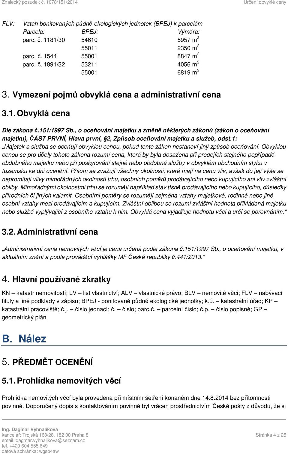 , o oceňování majetku a změně některých zákonů (zákon o oceňování majetku), ČÁST PRVNÍ, Hlava první, 2, Způsob oceňování majetku a služeb, odst.